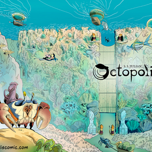 I’ve been working on a solo graphic novel about a society of intelligent octopus. Welcome to Octopolis!